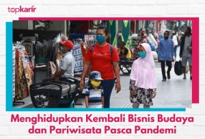 Mengembangkan Bisnis Budaya dan Pariwisata Pasca Pandemi | TopKarir.com