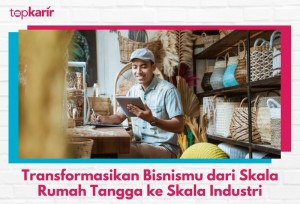 Transformasikan Bisnismu dari Skala Rumah Tangga ke Skala Industri | TopKarir.com